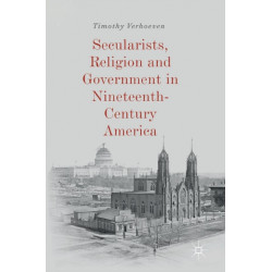 Secularists, Religion and Government in Nineteenth-Century America
