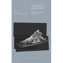 The Testimonies of Russian and American Postmodern Poetry: Reference, Trauma, and History
