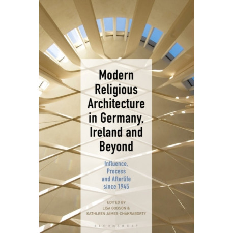Modern Religious Architecture in Germany, Ireland and Beyond: Influence, Process and Afterlife since 1945