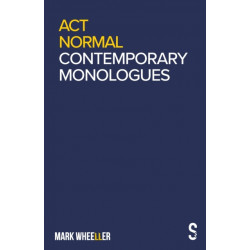 Act Normal: Mark Wheeller Contemporary Monologues