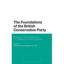 The Foundations of the British Conservative Party: Essays on Conservatism from Lord Salisbury to David Cameron