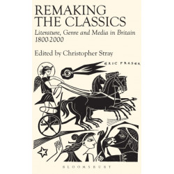 Remaking the Classics: Literature, Genre and Media in Britain 1800-2000
