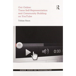 Out Online: Trans Self-Representation and Community Building on YouTube: Trans Self-Representation and Community Building on YouTube