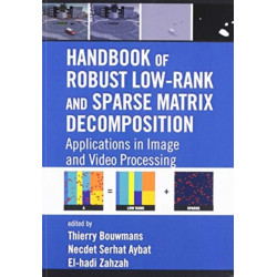 Handbook of Robust Low-Rank and Sparse Matrix Decomposition: Applications in Image and Video Processing