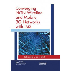 Converging NGN Wireline and Mobile 3G Networks with IMS: Converging NGN and 3G Mobile