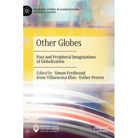 Other Globes: Past and Peripheral Imaginations of Globalization