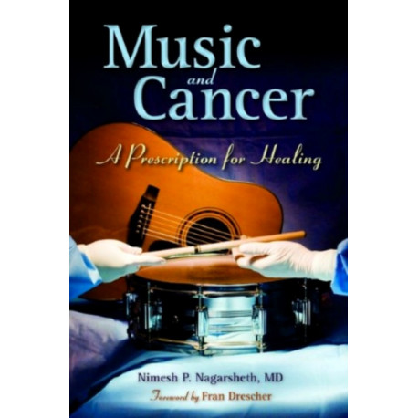 Music and Cancer: a Prescription for Healing: A Prescription for Healing