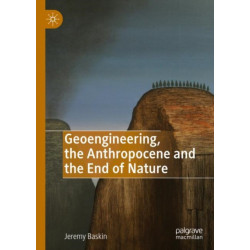 Geoengineering, the Anthropocene and the End of Nature