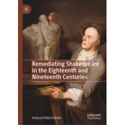 Remediating Shakespeare in the Eighteenth and Nineteenth Centuries