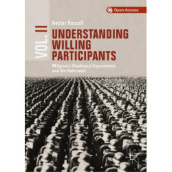 Understanding Willing Participants, Volume 2: Milgram’s Obedience Experiments and the Holocaust