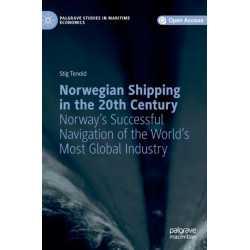 Norwegian Shipping in the 20th Century: Norway's Successful Navigation of the World's Most Global Industry