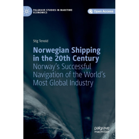Norwegian Shipping in the 20th Century: Norway's Successful Navigation of the World's Most Global Industry
