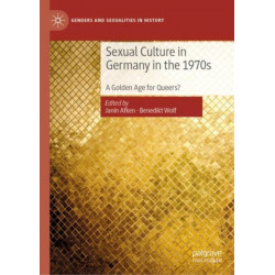 Sexual Culture in Germany in the 1970s: A Golden Age for Queers?