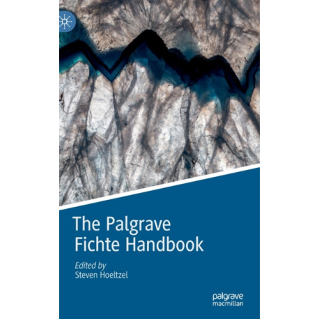 The Palgrave Fichte Handbook