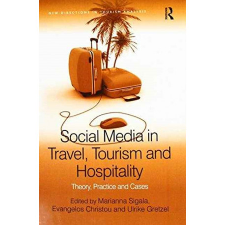 Social Media in Travel, Tourism and Hospitality: Theory, Practice and Cases