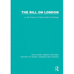 The Bill on London: or, the Finance of Trade by Bills of Exchange