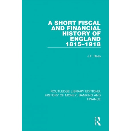 A Short Fiscal and Financial History of England, 1815-1918