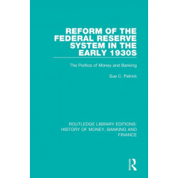 Reform of the Federal Reserve System in the Early 1930s: The Politics of Money and Banking