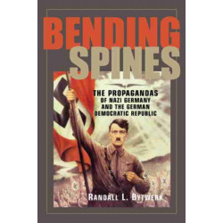 Bending Spines: The Propagandas of Nazi Germany and the German Democratic Republic