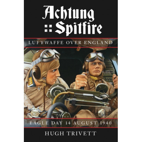 Achtung Spitfire: Luftwaffe over England: Eagle Day 14 August 1940