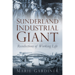 Sunderland, Industrial Giant: Recollections of Working Life
