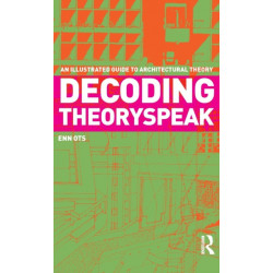 Decoding Theoryspeak: An Illustrated Guide to Architectural Theory