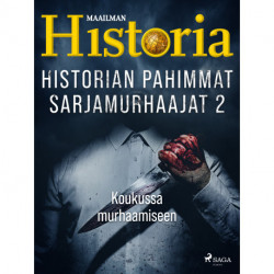Historian pahimmat sarjamurhaajat 2 – Koukussa murhaamiseen