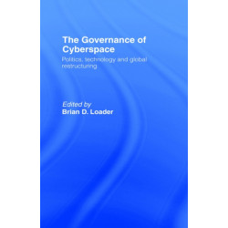 The Governance of Cyberspace: Politics, Technology and Global Restructuring