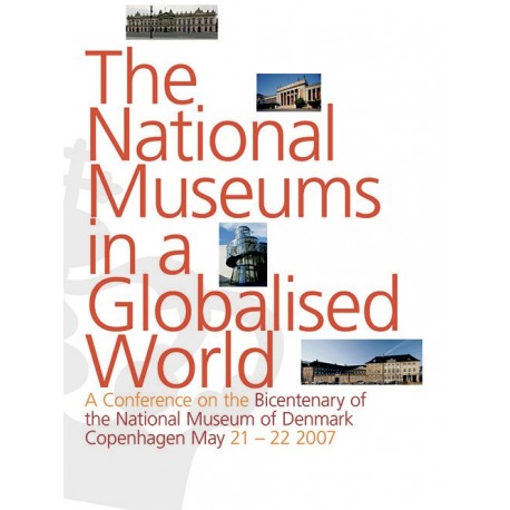 The national museums in a globalised world: a conference on the bicentenary of The National Museum of Denmark, Copenhagen May 21-22 2007