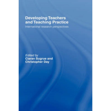 Developing Teachers and Teaching Practice: International Research Perspectives