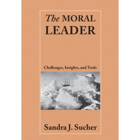 The Moral Leader: Challenges, Tools and Insights