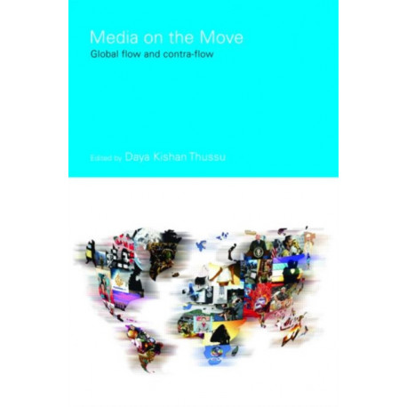 Media on the Move: Global Flow and Contra-Flow