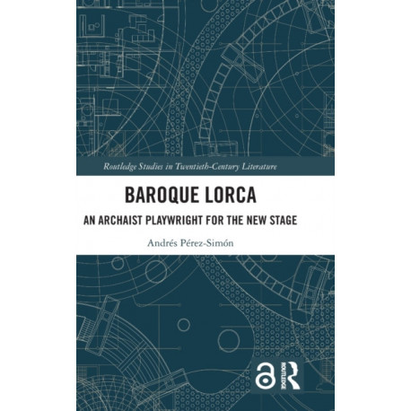 Baroque Lorca: An Archaist Playwright for the New Stage