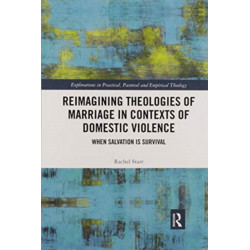 Reimagining Theologies of Marriage in Contexts of Domestic Violence: When Salvation is Survival