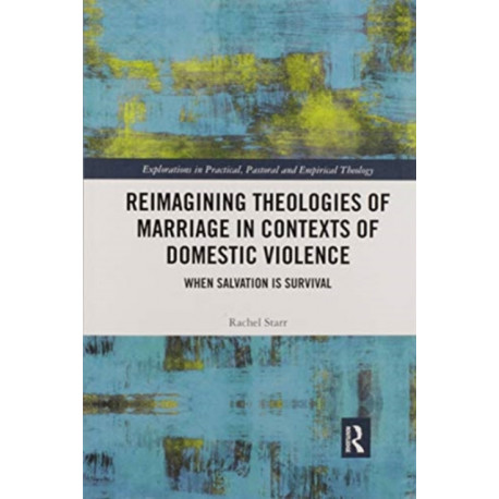 Reimagining Theologies of Marriage in Contexts of Domestic Violence: When Salvation is Survival