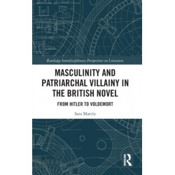 Masculinity and Patriarchal Villainy in the British Novel: From Hitler to Voldemort