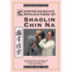 Comprehensive Applications in Shaolin Chin Na: The Practical Defense of Chinese Seizing Arts for All Styles