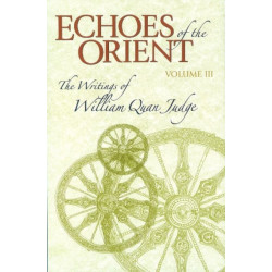 Echoes of the Orient: Volume 3 - The Writings of William Quan Judge