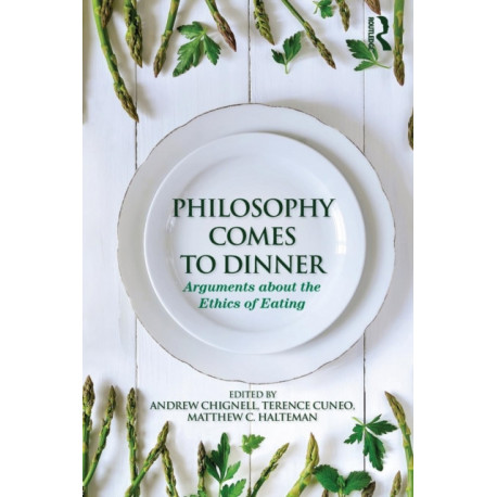 Philosophy Comes to Dinner: Arguments About the Ethics of Eating