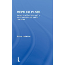 Trauma and the Soul: A psycho-spiritual approach to human development and its interruption