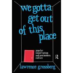 We Gotta Get Out of This Place: Popular Conservatism and Postmodern Culture