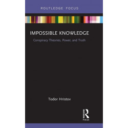 Impossible Knowledge: Conspiracy Theories, Power, and Truth