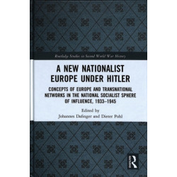 A New Nationalist Europe Under Hitler: Concepts of Europe and Transnational Networks in the National Socialist Sphere of Influence, 1933–1945