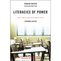 Literacies of Power: What Americans Are Not Allowed to Know With New Commentary by Shirley Steinberg, Joe Kincheloe, and Peter McLaren