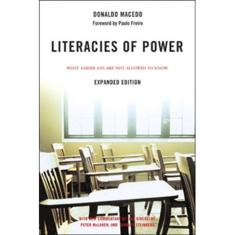 Literacies of Power: What Americans Are Not Allowed to Know With New Commentary by Shirley Steinberg, Joe Kincheloe, and Peter McLaren