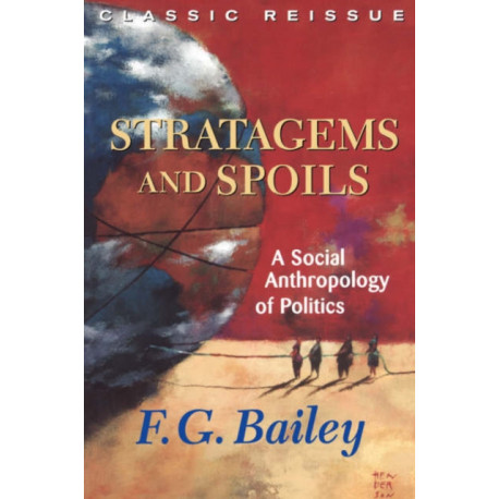 Stratagems And Spoils: A Social Anthropology Of Politics