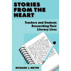 Stories From the Heart: Teachers and Students Researching their Literacy Lives