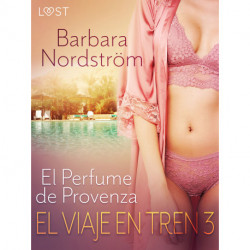 El Viaje en Tren 3: El Perfume de Provenza - un relato corto erótico