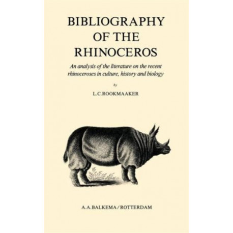 Bibliography of the Rhinoceros: An analysis of the literature on the recent rhinoceroses in culture, history and biology