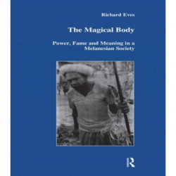 The Magical Body: Power, Fame and Meaning in a Melanesian Society